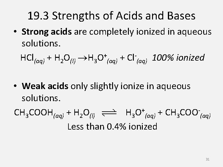 19. 3 Strengths of Acids and Bases • Strong acids are completely ionized in