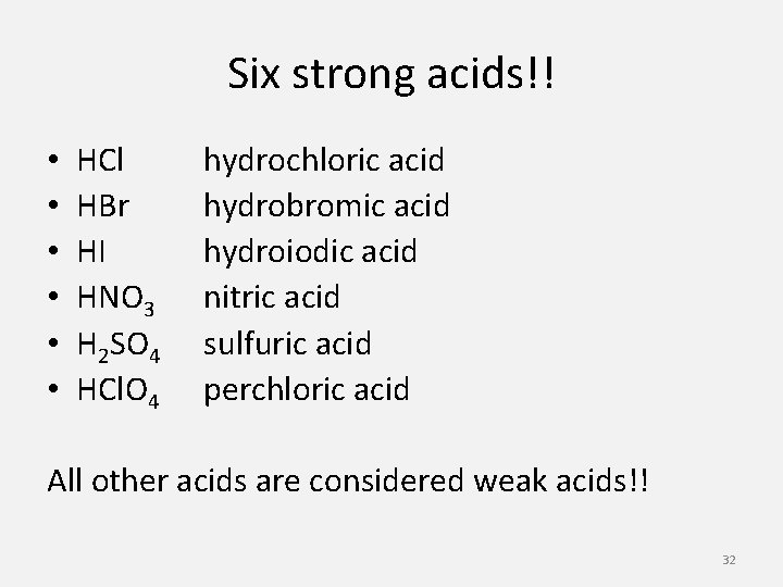 Six strong acids!! • • • HCl HBr HI HNO 3 H 2 SO