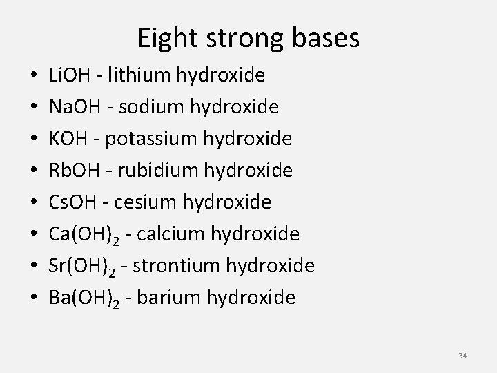 Eight strong bases • • Li. OH - lithium hydroxide Na. OH - sodium