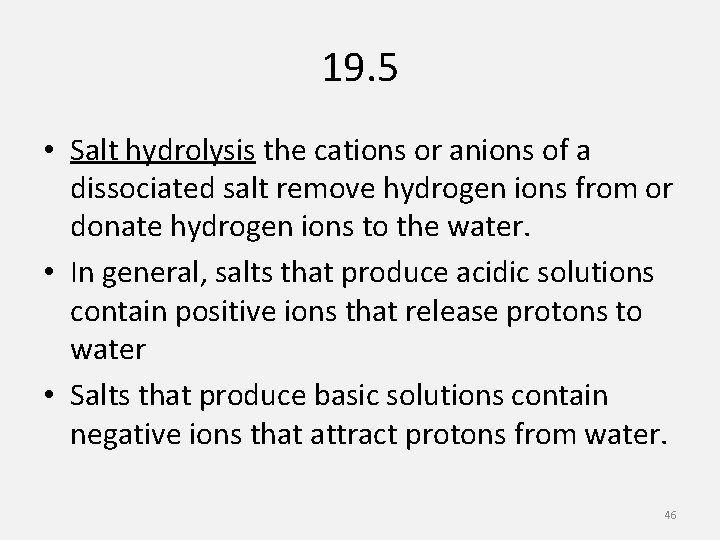 19. 5 • Salt hydrolysis the cations or anions of a dissociated salt remove