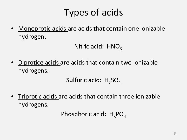 Types of acids • Monoprotic acids are acids that contain one ionizable hydrogen. Nitric