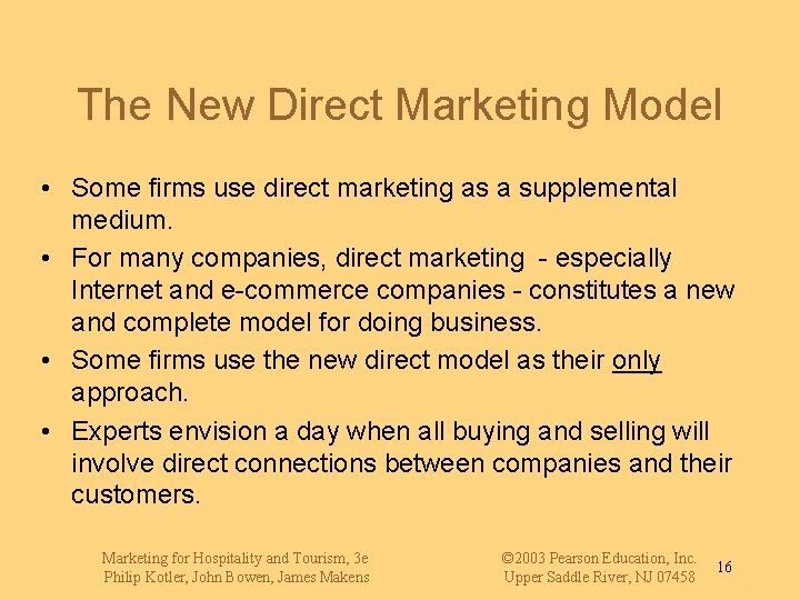 The New Direct Marketing Model • Some firms use direct marketing as a supplemental