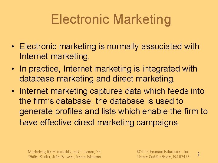 Electronic Marketing • Electronic marketing is normally associated with Internet marketing. • In practice,