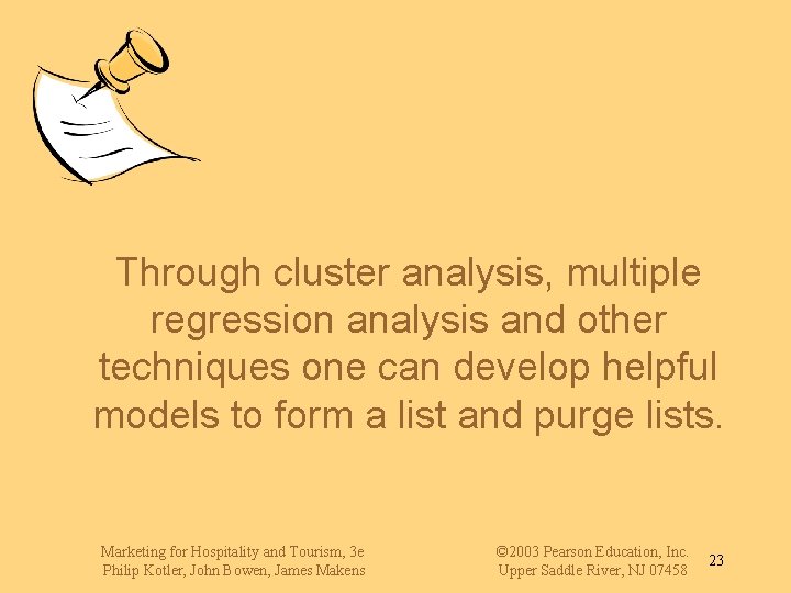 Through cluster analysis, multiple regression analysis and other techniques one can develop helpful models