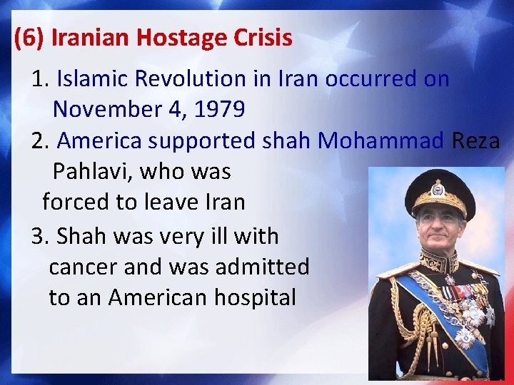 (6) Iranian Hostage Crisis 1. Islamic Revolution in Iran occurred on November 4, 1979