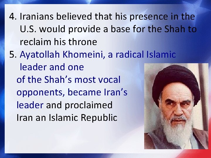 4. Iranians believed that his presence in the U. S. would provide a base