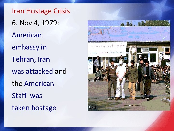 Iran Hostage Crisis 6. Nov 4, 1979: American embassy in Tehran, Iran was attacked
