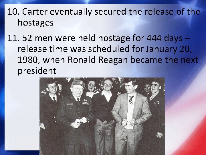 10. Carter eventually secured the release of the hostages 11. 52 men were held
