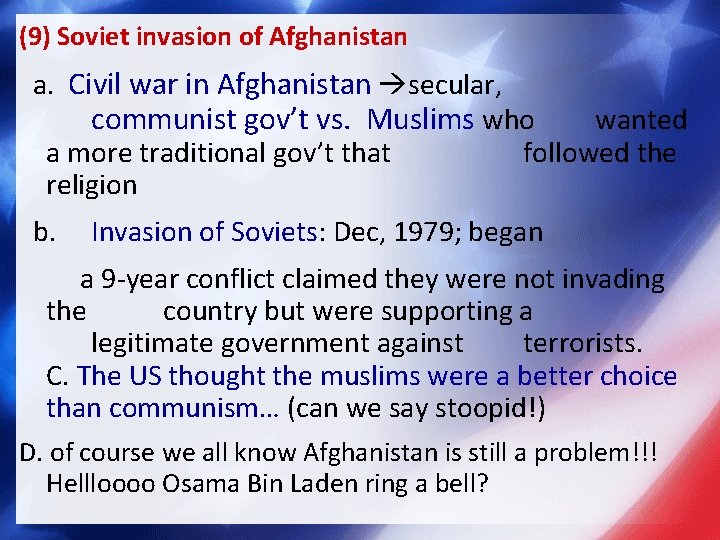 (9) Soviet invasion of Afghanistan a. Civil war in Afghanistan secular, communist gov’t vs.