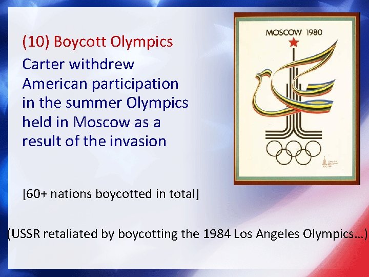(10) Boycott Olympics Carter withdrew American participation in the summer Olympics held in Moscow