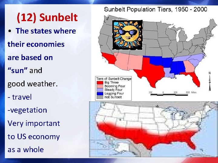 (12) Sunbelt • The states where their economies are based on “sun” and good
