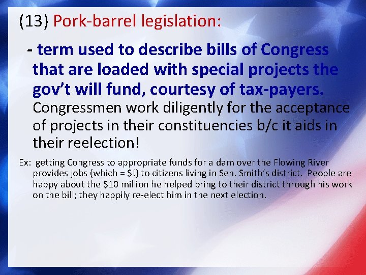 (13) Pork-barrel legislation: - term used to describe bills of Congress that are loaded