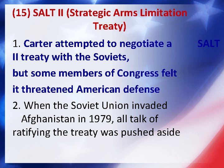 (15) SALT II (Strategic Arms Limitation Treaty) 1. Carter attempted to negotiate a II