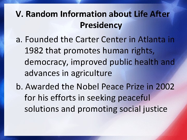 V. Random Information about Life After Presidency a. Founded the Carter Center in Atlanta
