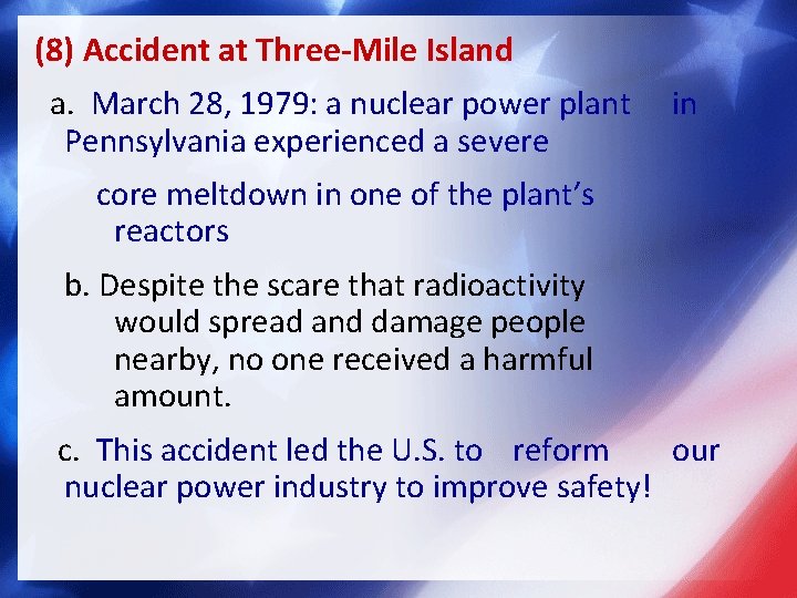 (8) Accident at Three-Mile Island a. March 28, 1979: a nuclear power plant Pennsylvania