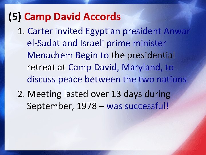 (5) Camp David Accords 1. Carter invited Egyptian president Anwar el-Sadat and Israeli prime