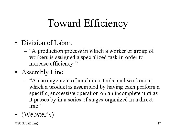 Toward Efficiency • Division of Labor: – “A production process in which a worker