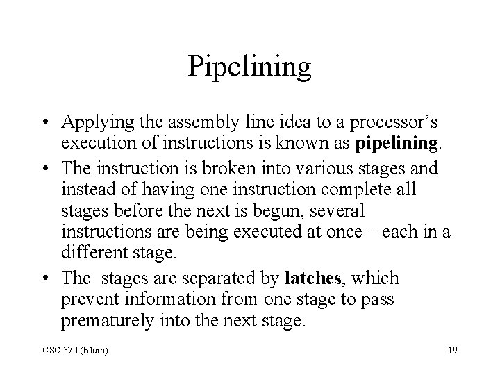 Pipelining • Applying the assembly line idea to a processor’s execution of instructions is