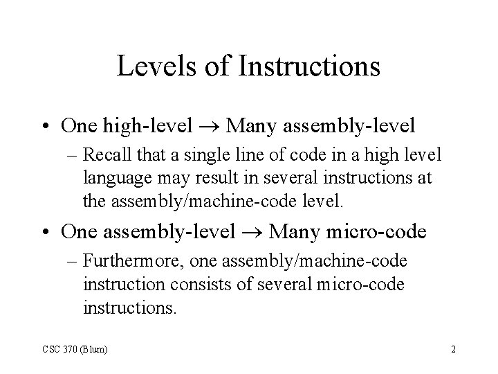 Levels of Instructions • One high-level Many assembly-level – Recall that a single line