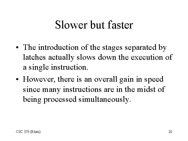 Slower but faster • The introduction of the stages separated by latches actually slows