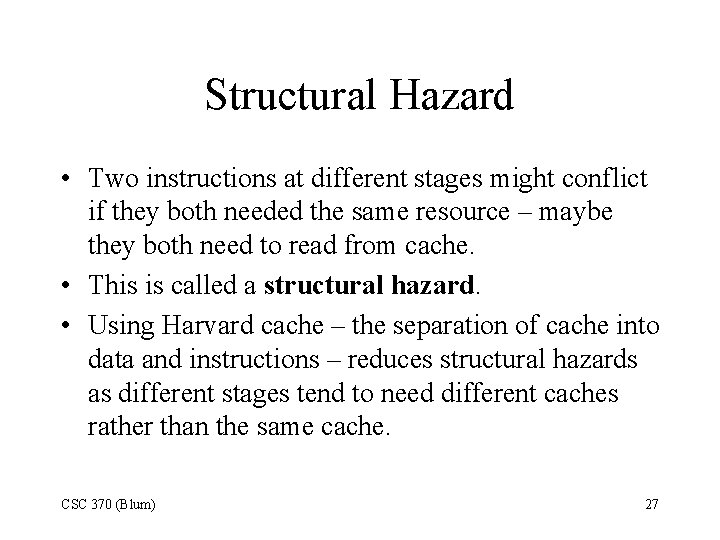 Structural Hazard • Two instructions at different stages might conflict if they both needed