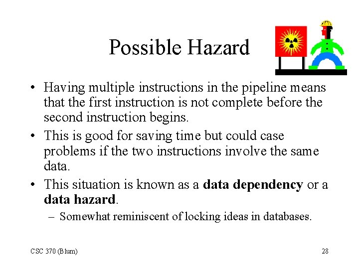 Possible Hazard • Having multiple instructions in the pipeline means that the first instruction