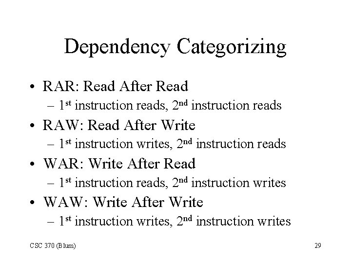 Dependency Categorizing • RAR: Read After Read – 1 st instruction reads, 2 nd