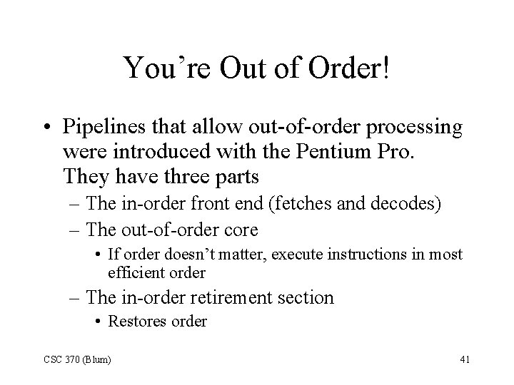 You’re Out of Order! • Pipelines that allow out-of-order processing were introduced with the