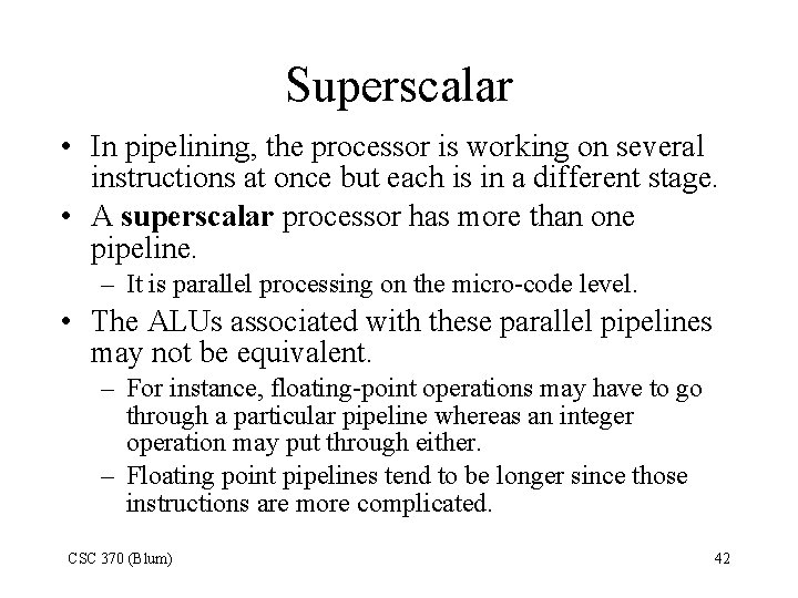 Superscalar • In pipelining, the processor is working on several instructions at once but