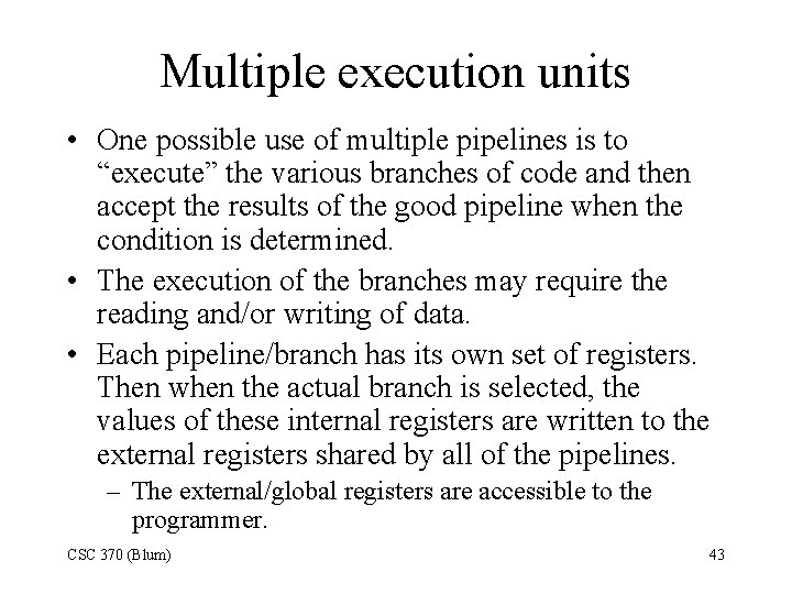 Multiple execution units • One possible use of multiple pipelines is to “execute” the