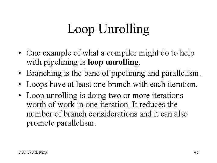 Loop Unrolling • One example of what a compiler might do to help with