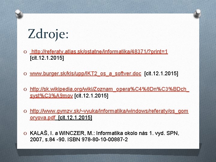 Zdroje: O http: //referaty. atlas. sk/ostatne/informatika/48371/? print=1 [cit. 12. 1. 2015] O www. burger.