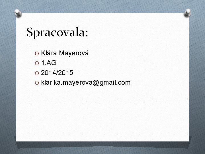 Spracovala: O Klára Mayerová O 1. AG O 2014/2015 O klarika. mayerova@gmail. com 