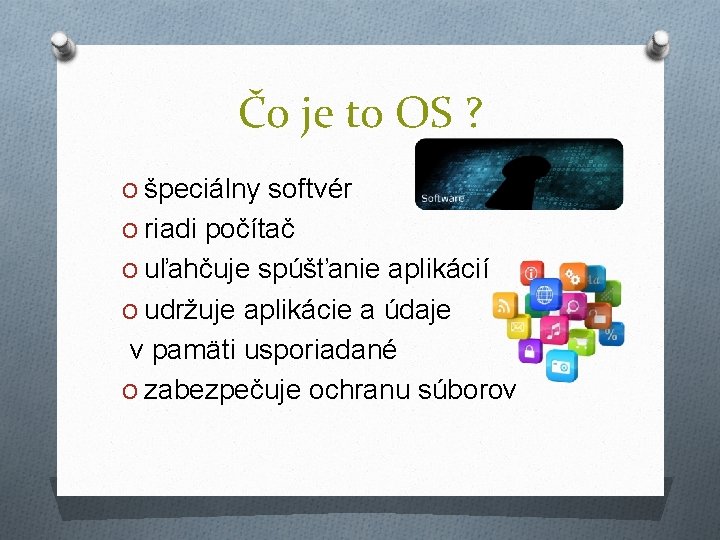Čo je to OS ? O špeciálny softvér O riadi počítač O uľahčuje spúšťanie