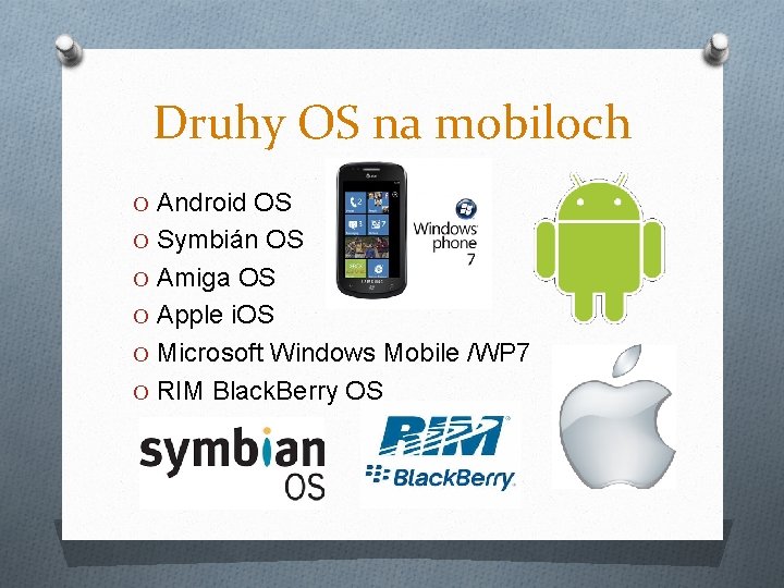 Druhy OS na mobiloch O Android OS O Symbián OS O Amiga OS O