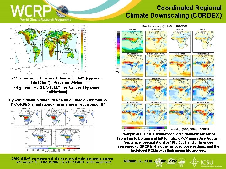 Coordinated Regional Climate Downscaling (CORDEX) • 12 domains with a resolution of 0. 44°