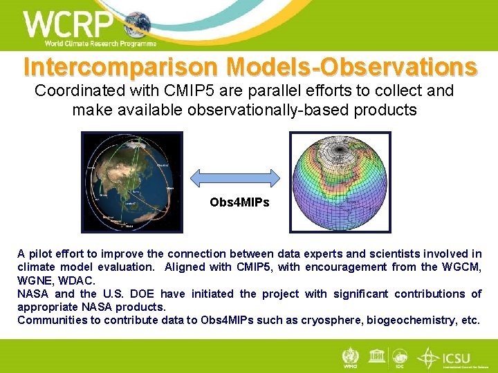 Intercomparison Models-Observations Coordinated with CMIP 5 are parallel efforts to collect and make available