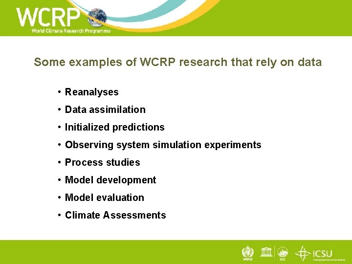Some examples of WCRP research that rely on data • Reanalyses • Data assimilation