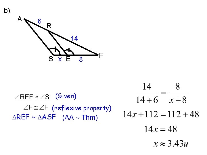 b) A 6 R 14 S x E 8 F (Given) (reflexive property) REF