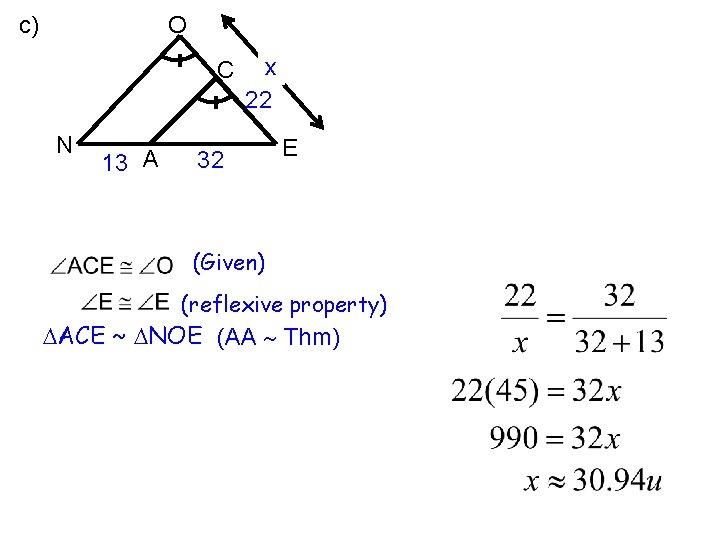 c) O C N 13 A x 22 32 E (Given) (reflexive property) ACE