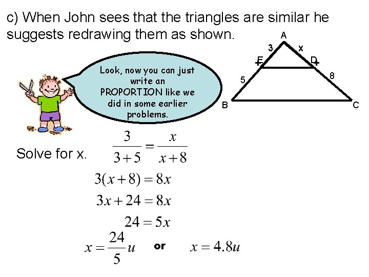c) When John sees that the triangles are similar he A suggests redrawing them