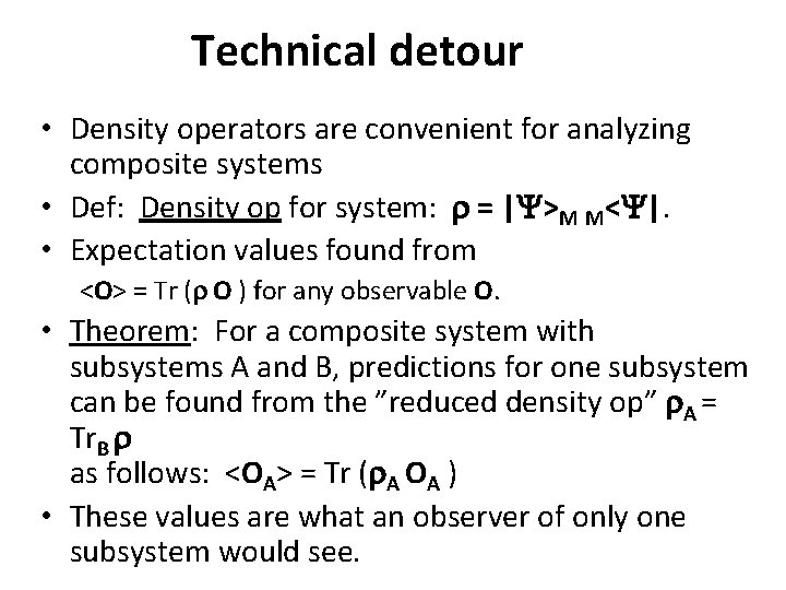 Technical detour • Density operators are convenient for analyzing composite systems • Def: Density