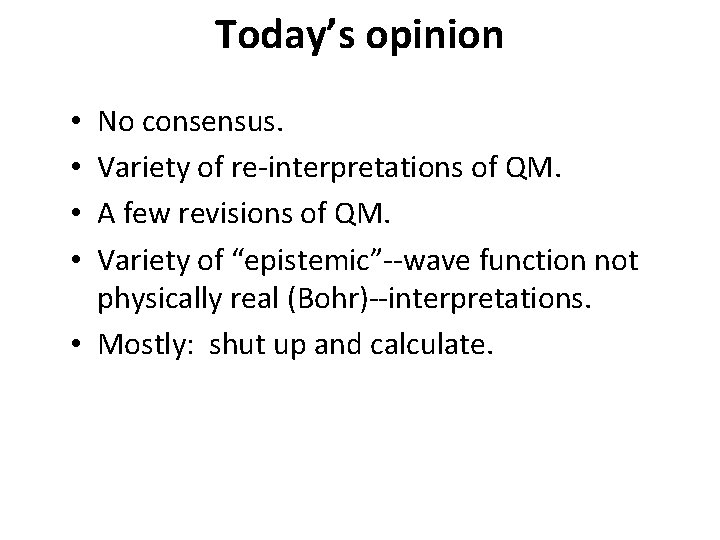 Today’s opinion No consensus. Variety of re-interpretations of QM. A few revisions of QM.