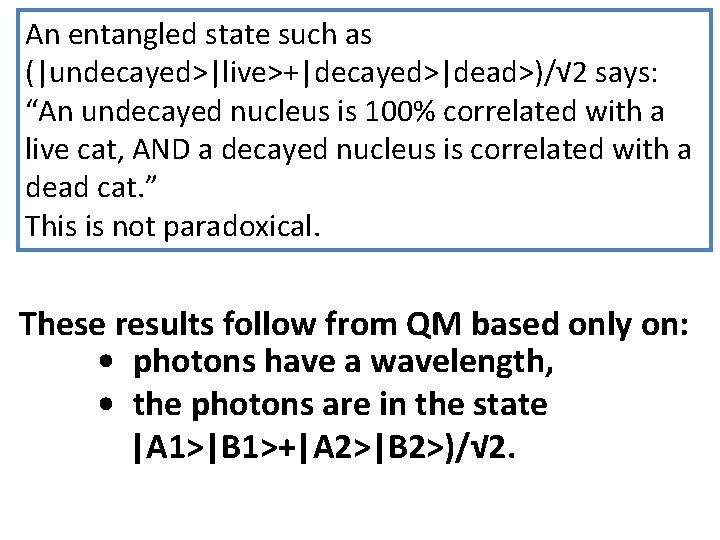 An entangled state such as (|undecayed>|live>+|decayed>|dead>)/√ 2 says: “An undecayed nucleus is 100% correlated