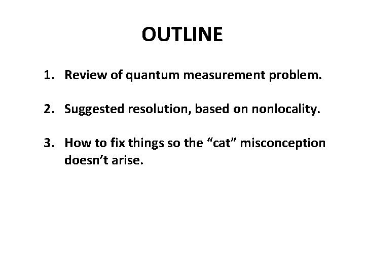 OUTLINE 1. Review of quantum measurement problem. 2. Suggested resolution, based on nonlocality. 3.