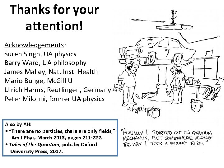 Thanks for your attention! Acknowledgements: Suren Singh, UA physics Barry Ward, UA philosophy James