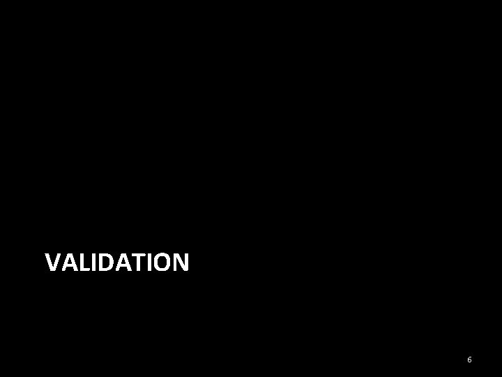 VALIDATION 6 