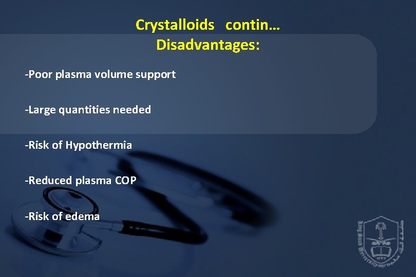 Crystalloids contin… Disadvantages: -Poor plasma volume support -Large quantities needed -Risk of Hypothermia -Reduced