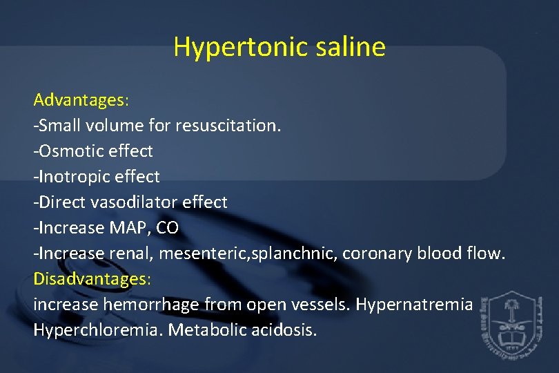 Hypertonic saline Advantages: -Small volume for resuscitation. -Osmotic effect -Inotropic effect -Direct vasodilator effect