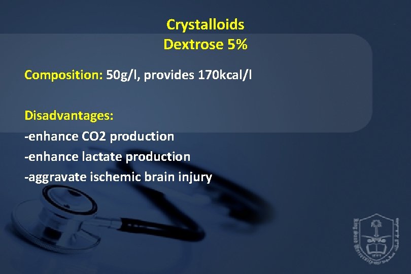 Crystalloids Dextrose 5% Composition: 50 g/l, provides 170 kcal/l Disadvantages: -enhance CO 2 production